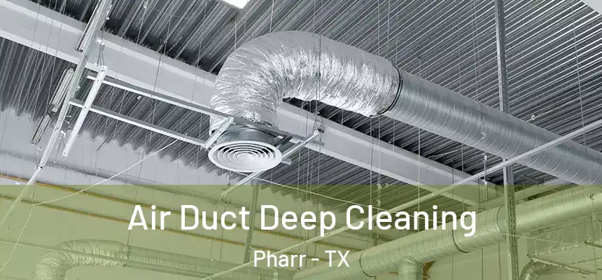 Air Duct Deep Cleaning Pharr - TX