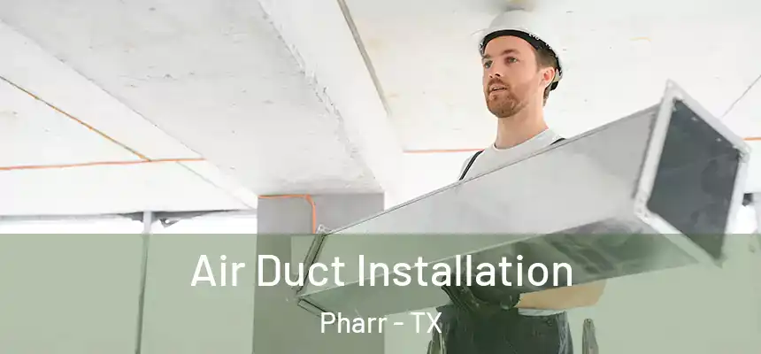 Air Duct Installation Pharr - TX