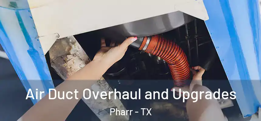 Air Duct Overhaul and Upgrades Pharr - TX