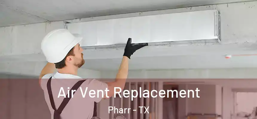 Air Vent Replacement Pharr - TX