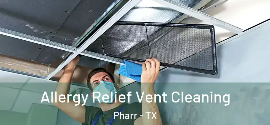 Allergy Relief Vent Cleaning Pharr - TX