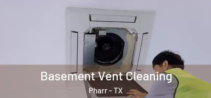 Basement Vent Cleaning Pharr - TX
