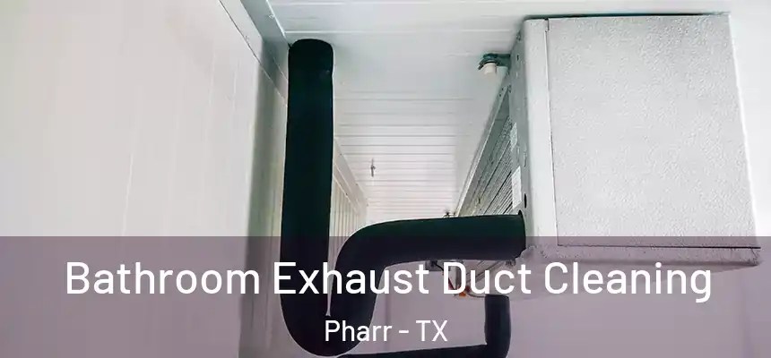 Bathroom Exhaust Duct Cleaning Pharr - TX