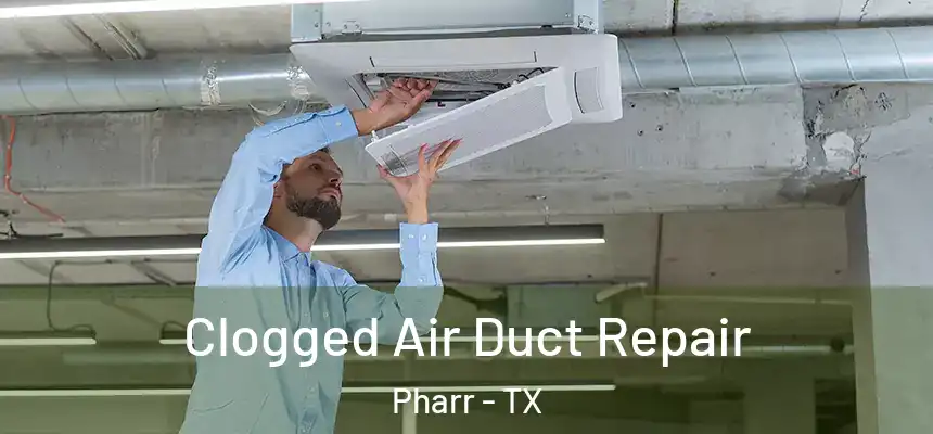 Clogged Air Duct Repair Pharr - TX