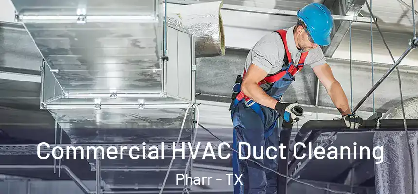 Commercial HVAC Duct Cleaning Pharr - TX
