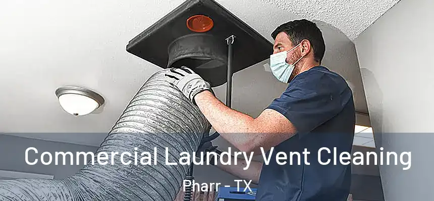Commercial Laundry Vent Cleaning Pharr - TX