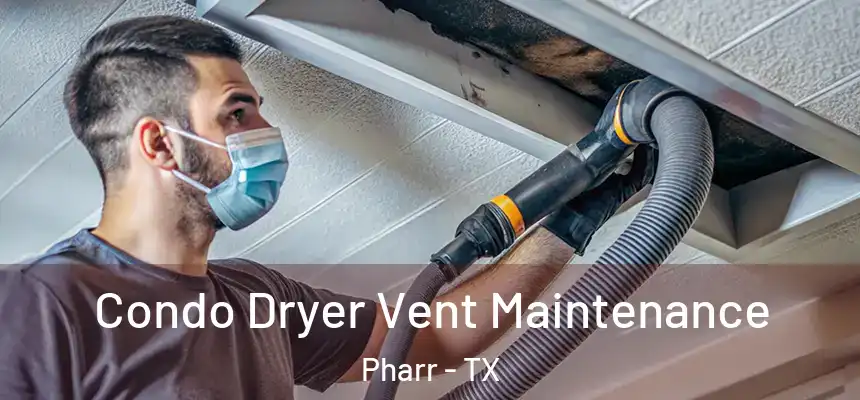 Condo Dryer Vent Maintenance Pharr - TX