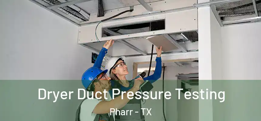  Dryer Duct Pressure Testing Pharr - TX