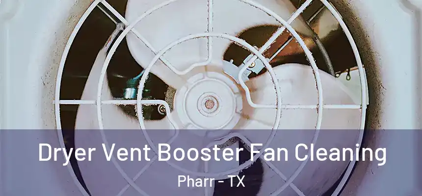 Dryer Vent Booster Fan Cleaning Pharr - TX
