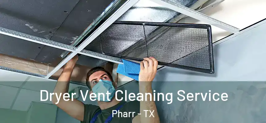Dryer Vent Cleaning Service Pharr - TX