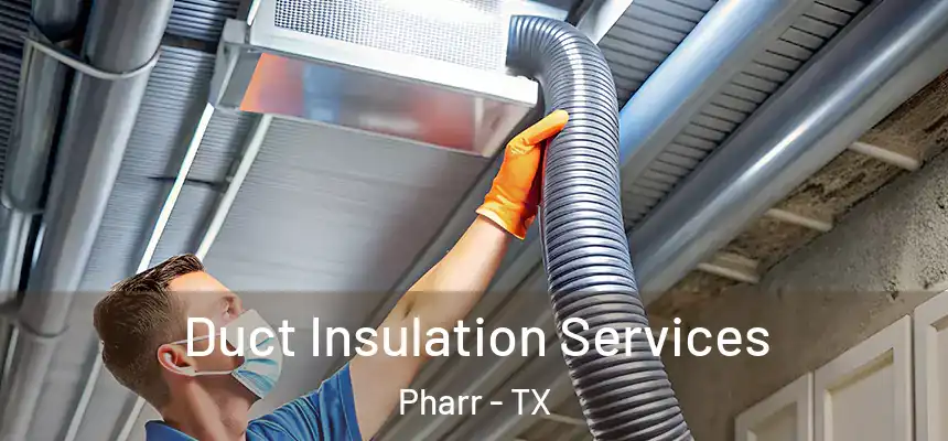 Duct Insulation Services Pharr - TX