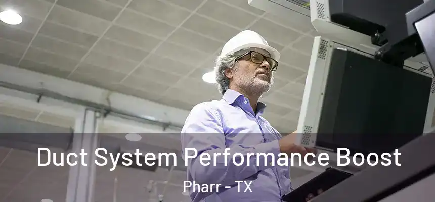 Duct System Performance Boost Pharr - TX