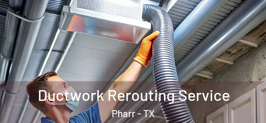  Ductwork Rerouting Service Pharr - TX