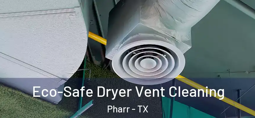 Eco-Safe Dryer Vent Cleaning Pharr - TX