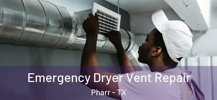 Emergency Dryer Vent Repair Pharr - TX