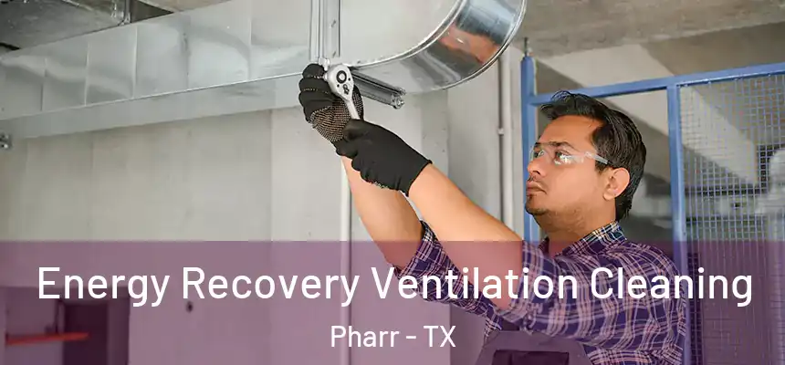 Energy Recovery Ventilation Cleaning Pharr - TX