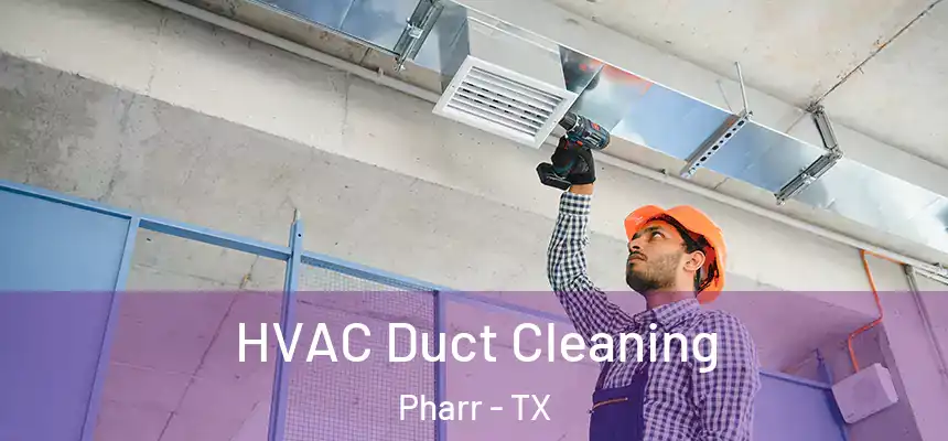HVAC Duct Cleaning Pharr - TX