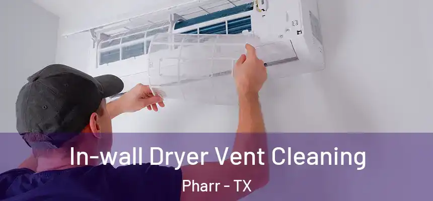 In-wall Dryer Vent Cleaning Pharr - TX