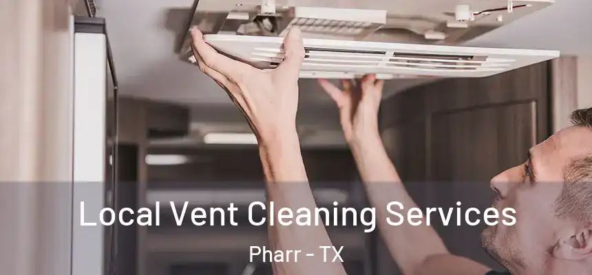 Local Vent Cleaning Services Pharr - TX
