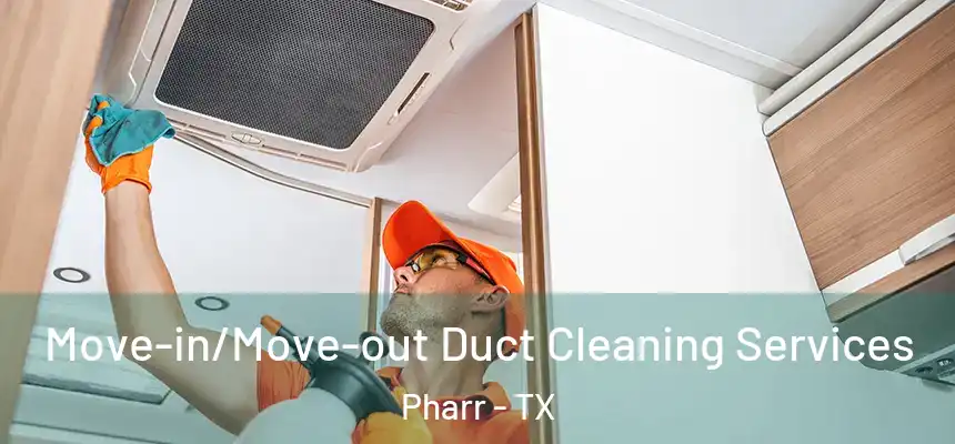  Move-in/Move-out Duct Cleaning Services Pharr - TX