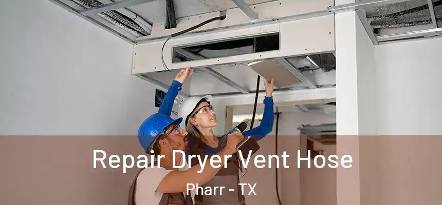 Repair Dryer Vent Hose Pharr - TX