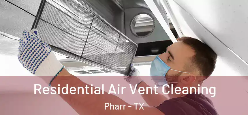 Residential Air Vent Cleaning Pharr - TX