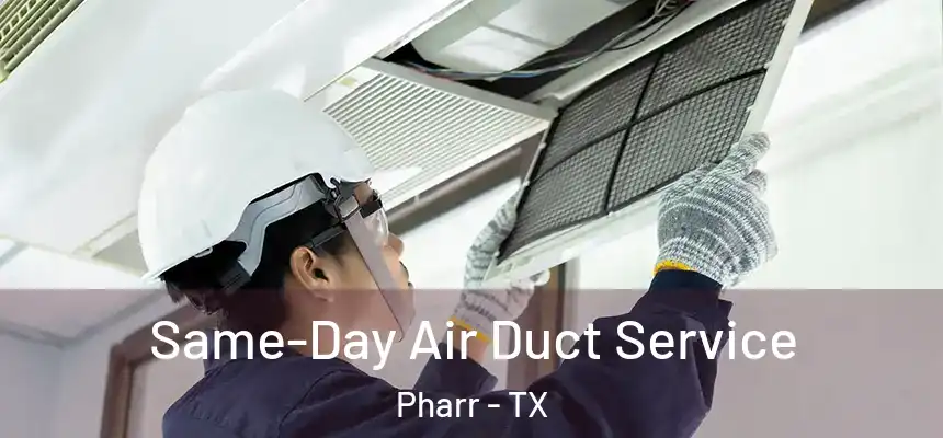 Same-Day Air Duct Service Pharr - TX