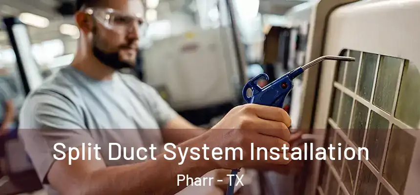  Split Duct System Installation Pharr - TX