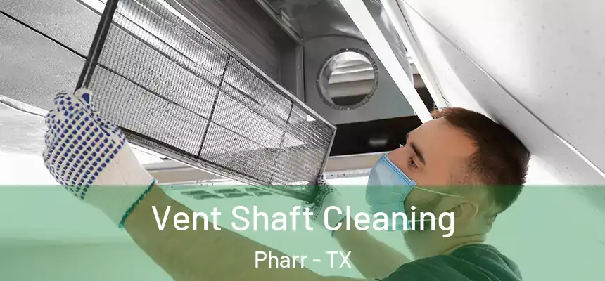 Vent Shaft Cleaning Pharr - TX